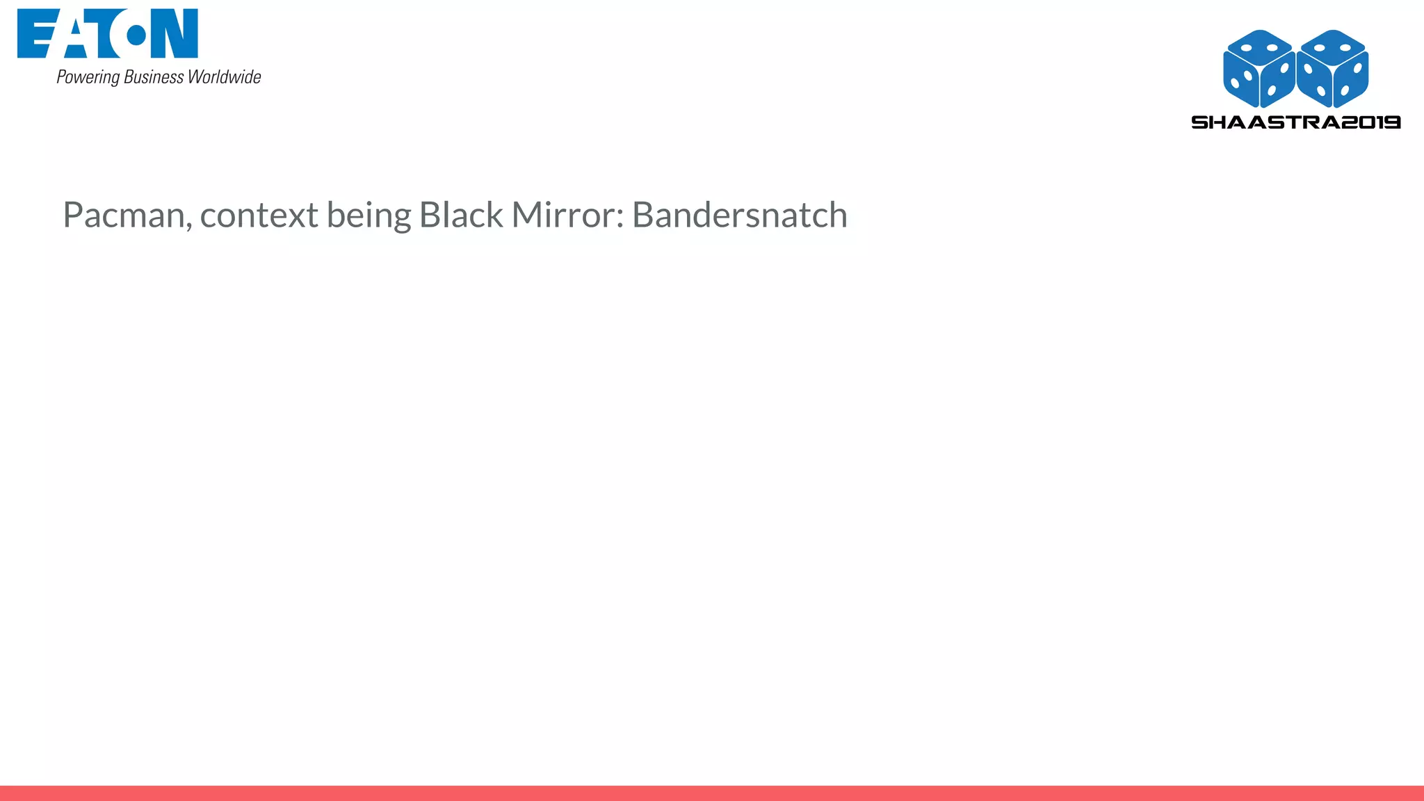 Pacman, context being Black Mirror: Bandersnatch
 