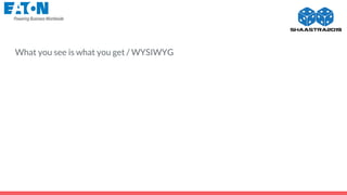 What you see is what you get / WYSIWYG
 