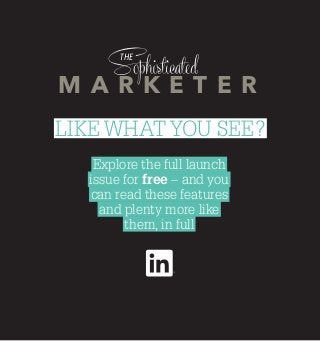 Explore the full launch
issue for free – and you
can read these features
and plenty more like
them, in full
M A R K E T E R
THE
LIKE WHAT YOU SEE?
 