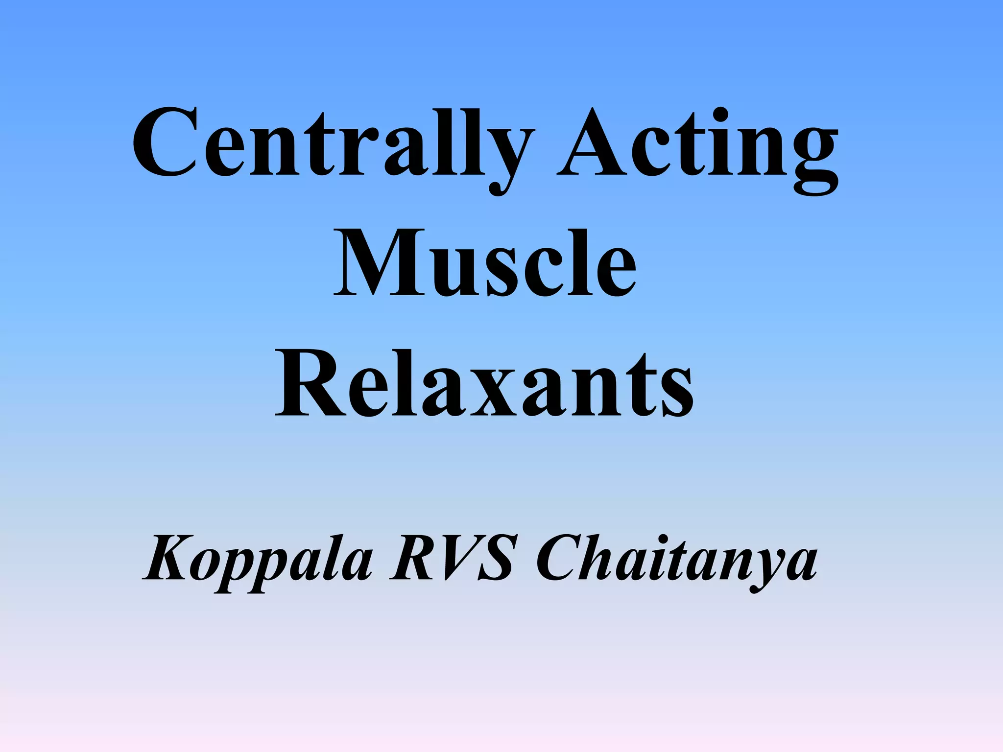 Centrally Acting Muscle Relaxants PPT centrally-acting-muscle-relaxants-ppt