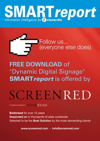 SMARTreport
Information Intelligence by




   FREE DOWNLOAD of
   Dynamic Digital Signage
   SMARTreport is offered by
 