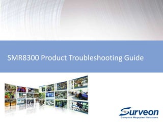SMR8300 Product Troubleshooting Guide
 