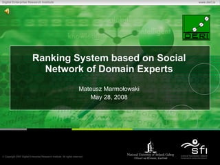 Ranking System based on Social Network of Domain Experts Mateusz Marmołowski May 28, 2008 
