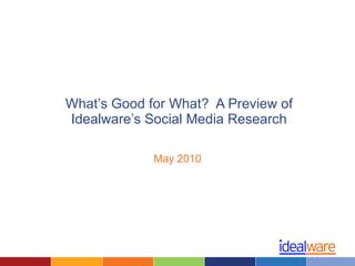 What’s Good for What?  A Preview of Idealware’s Social Media Research May 2010 