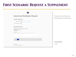First Scenario: Request a Supplement


                            This page was successful during testing.

                            Users liked the ability to attach documents.
    1




    2




                             Recommendations:

                             - None.




                                                                           10 of 18
 