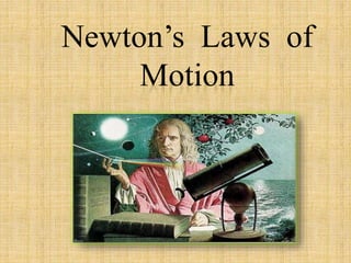 Newton’s Laws of
Motion
 