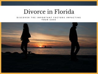 Divorce in Florida
D I S C O V E R T H E I M P O R T A N T F A C T O R S I M P A C T I N G
Y O U R C A S E
 