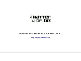 BUSINESS RESEARCH & APPLICATIONS LIMITED
http://www.matterof.biz
 