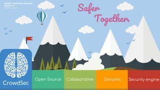 Rev : 28/11/2019
Safer
Together.
VC deck v3.1
Open Source Collaborative Security engine
Dynamic
CrowdSec
Smart Money Round
deck v1
18/06/2020
 