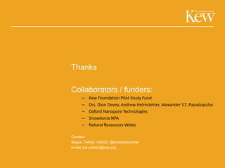 Thanks
Collaborators / funders:
– Kew Foundation Pilot Study Fund
– Drs. Dion Devey, Andrew Helmstetter, Alexander S.T. Pa...