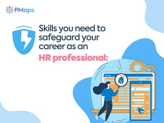 Skills you need to
safeguard your
career as an
HR professional:
 