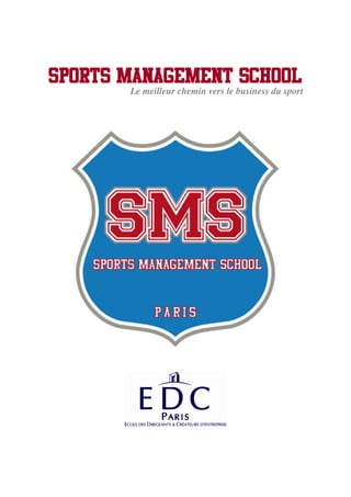 SPORTS MANAGEMENT SCHOOL
       Le meilleur chemin vers le business du sport
 