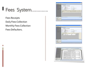 Fees   System………….Fees Receipts Daily Fees CollectionMonthly Fees CollectionFees Defaulters.