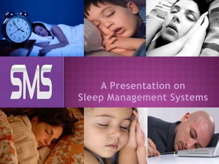 A Presentation on
Sleep Management Systems

 