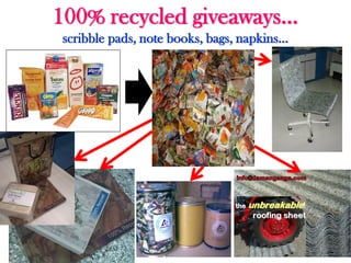 100% recycled giveaways…
scribble pads, note books, bags, napkins…
 