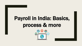 Payroll in India: Basics,
process & more
 