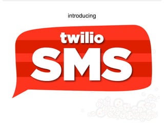 introducing



twilio

SMS
 