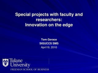 Special projects with faculty and researchers:Innovation on the edge
