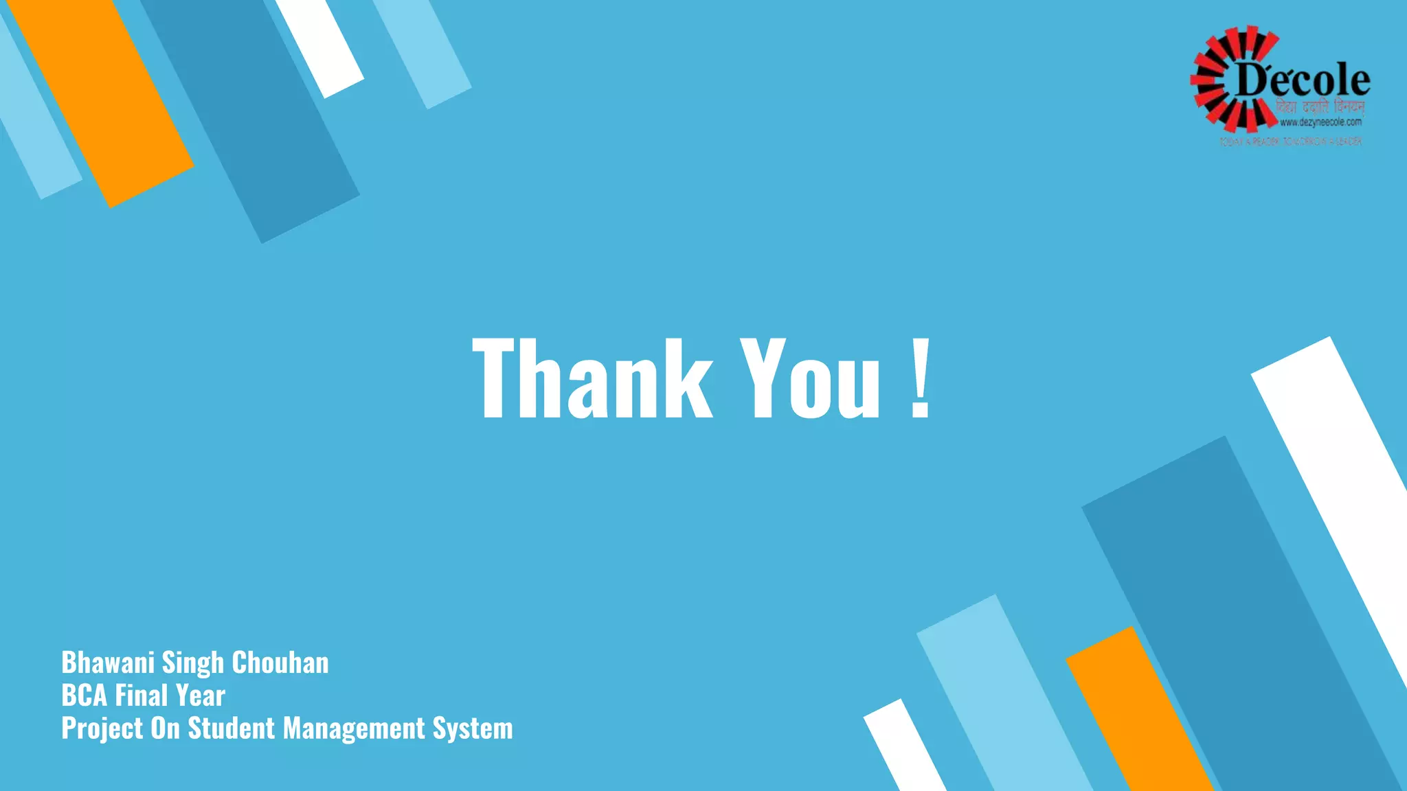 Thank You !
Bhawani Singh Chouhan
BCA Final Year
Project On Student Management System
 