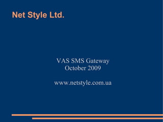 Net Style Ltd. VAS SMS Gateway October 2009 www.netstyle.com.ua 