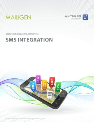 WhitePaPer
                                                                                     DECEMBER 2011




Best Practices in email marketing


sms integration




© Mailigen Ltd. All rights reserved 12/2011. Mailigen Email Marketing Solutions
 