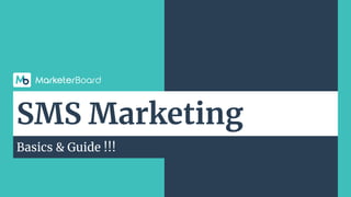 Basics & Guide !!!
SMS Marketing
 