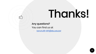 15
Thanks!
Any questions?
You can find us at
￮ tanvirul15-6117@diu.edu.bd
 