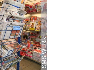 Media Veel exposure Meer dan 300 artikelen Interviews Interesse van bedrijven SMS WERK 