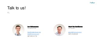 Talk to us!
Len Adriaenssens
Founder & CEO
len@helderlenen.be
len@0smosis.com
0474 92 12 76
Geert Van Kerckhoven
Co-founder
geert@0smosis.com
0471 36 90 49
Hi,
 