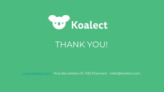 THANK YOU!
www.koalect.com - Rue des ateliers 31, 1332 Rixensart - hello@koalect.com
 
