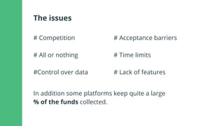 The issues
# Competition
# All or nothing
#Control over data
# Acceptance barriers
# Time limits
# Lack of features
In add...