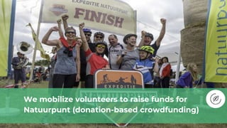 We mobilize volunteers to raise funds for
Natuurpunt (donation-based crowdfunding)
 