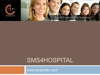 SMS4HOSPITAL
www.amarrelo.com
 