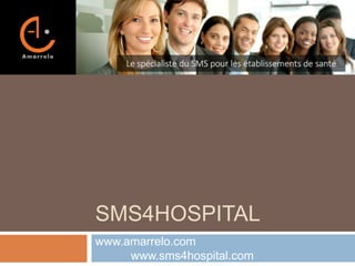 SMS4HOSPITAL
www.amarrelo.com
www.sms4hospital.com
 