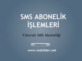 SMS ABONELİK İŞLEMLERİ www.mobildev.net Faturalı SMS Aboneliği 