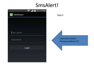 SmsAlert!
Username:admin
Password:admin123
Step:1
 