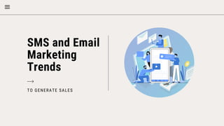 TO GENERATE SALES
SMS and Email
Marketing
Trends
 