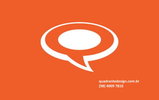 quadrantedesign.com.br
(98) 4009 7810
 