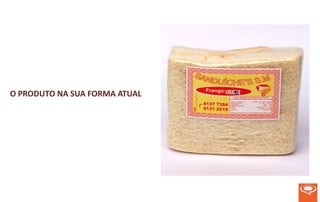 O PRODUTO NA SUA FORMA ATUAL
 