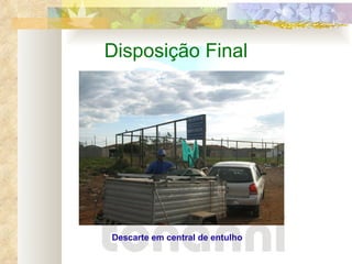 Disposição Final Descarte em central de entulho 