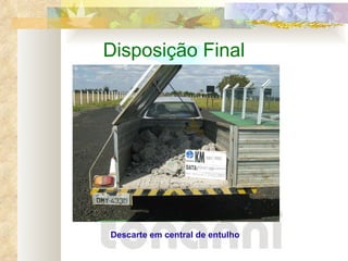 Disposição Final Descarte em central de entulho 