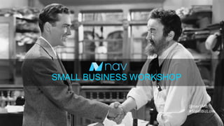 @navSMB
#SmallBizLove
SMALL BUSINESS WORKSHOP
 