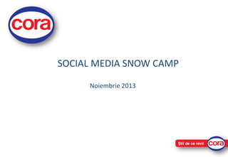 SOCIAL MEDIA SNOW CAMP
Noiembrie 2013

 