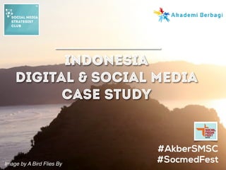 Indonesia
    Digital & Social Media
          Case Study


                           #AkberSMSC
Image by A Bird Flies By
                           #SocmedFest
 