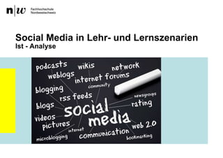 Ist - Analyse
Social Media in Lehr- und Lernszenarien
 