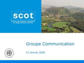 Groupe Communication 31 Janvier 2009 