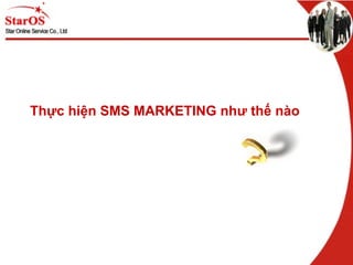 Thực hiện SMS MARKETING như thế nào 