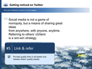 Getting noticed on TwitterKnow your target audience and speak their language“#2    TargetingEngagement is about credibility.Clear and consistent messagingshows others you knowwhat you’re on about and givesthem a reason to keep listening.Tim Davies, Managing Director, Finache Pty LtdKnow your key messaging, stick to it and resist being sidetracked.”5© 2010 Finache Pty Ltd.  All rights reserved.