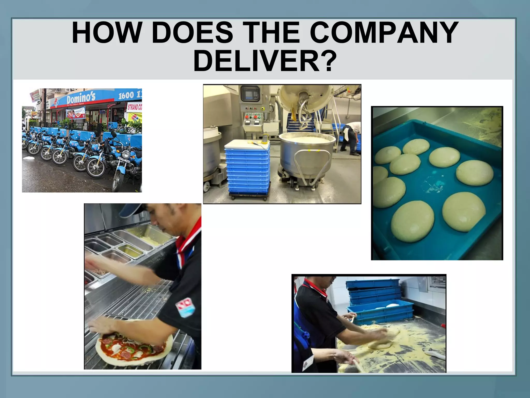 HOW DOES THE COMPANY
DELIVER?
 