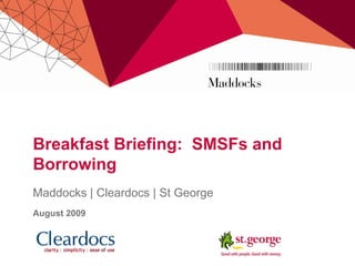 Breakfast Briefing:  SMSFs and Borrowing Maddocks | Cleardocs | St George August 2009 
